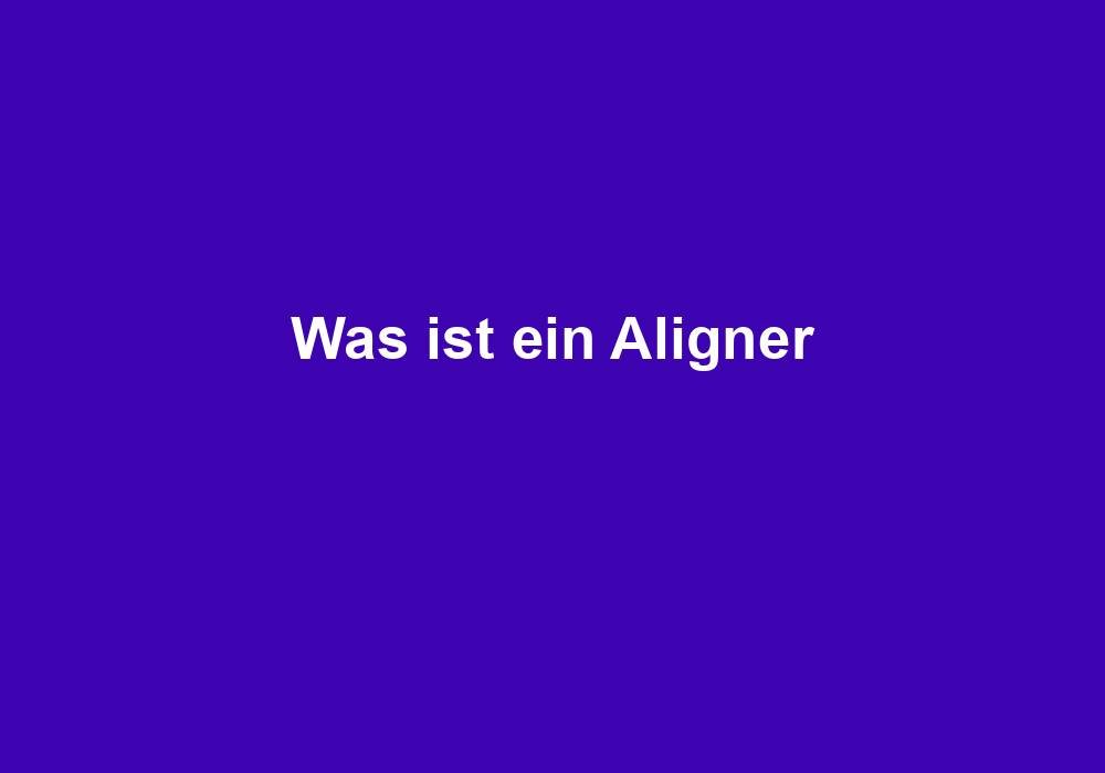 Was ist ein Aligner