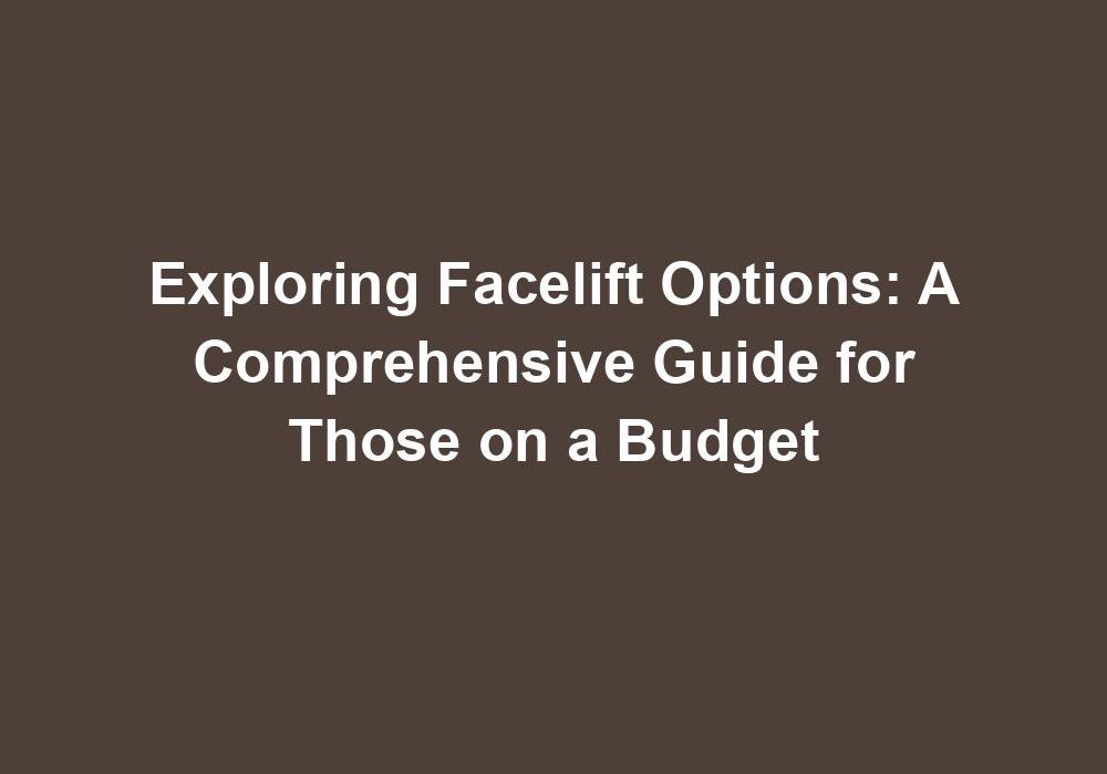Exploring Facelift Options: A Comprehensive Guide for Those on a Budget